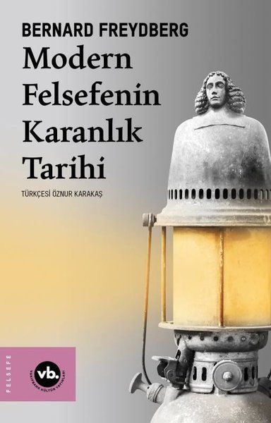 Modern Felsefenin Karanlık Tarihi – Bernard Freydberg – Vakıfbank Kültür Yayınları – kitap kapağı