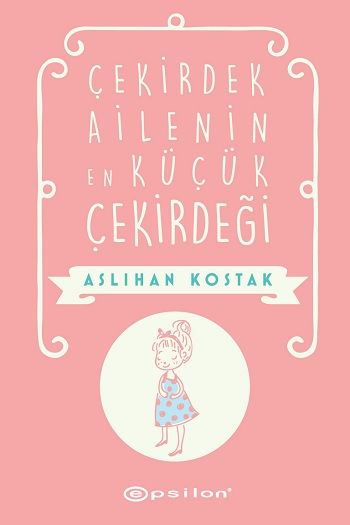 Çekirdek Ailenin En Küçük Çekirdeği – Aslıhan Kostak – Epsilon Yayınları – kitap kapağı