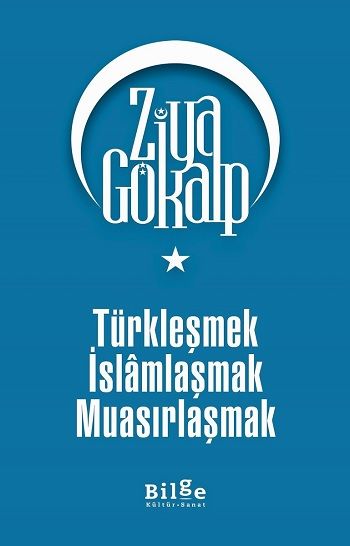 Türkleşmek İslamlaşmak Muasırlaşmak – Ziya Gökalp – Bilge Kültür Sanat – kitap kapağı