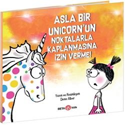 Asla Bir Unicorn’un Noktalarla Kaplanmasına İzin Verme - Beta Kids Kitap