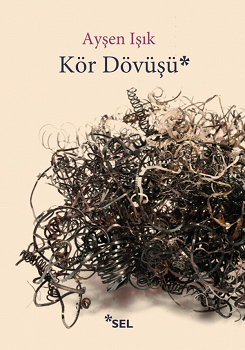 Kör Dövüşü – Ayşen Işık – Sel Yayıncılık – kitap kapağı