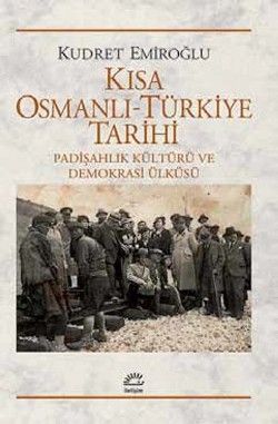 Kısa Osmanlı Türkiye Tarihi: Padişahlık Kültürü ve Demokrasi Ülküsü - İletişim Yayınları Kitap