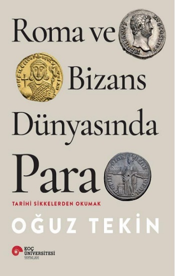 Roma Ve Bizans Dünyasında Para Tarihi Sikkelerden Okumak - Koç Üniversitesi Yayınları Kitap