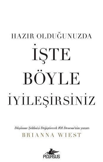 Hazır Olduğunuzda İşte Böyle İyileşirsiniz – Brianna Wiest – Pegasus Yayınları – kitap kapağı