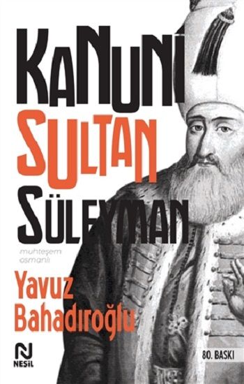 Kanuni Sultan Süleyman – Yavuz Bahadıroğlu – Nesil Yayınları – kitap kapağı