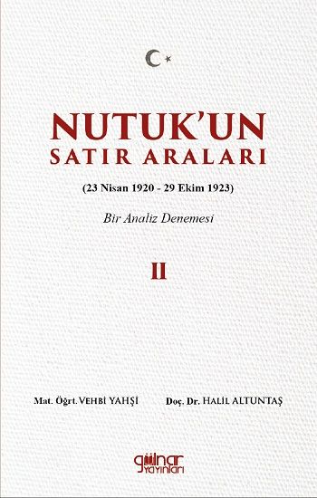 Nutuk’un Satır Araları II (23 Nisan 1920 – 29 Ekim 1923) Bir Analiz Denemesi - Gülnar Yayınları Kitap