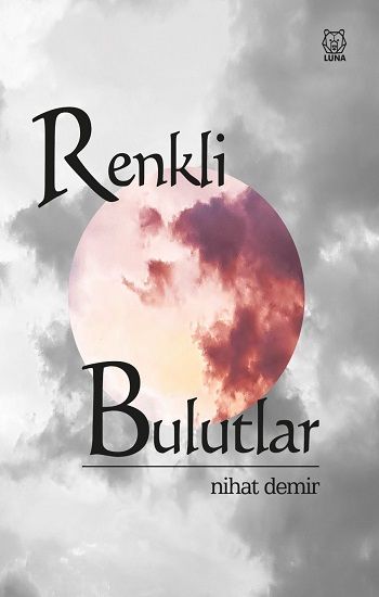 Renkli Bulutlar – Nihat Demir – Luna Yayınları – kitap kapağı