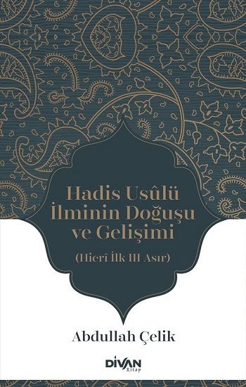 Hadis Usûlü İlminin Doğuşu ve Gelişimi – Abdullah Çelik – Divan Kitap – kitap kapağı