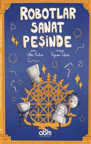 Robotlar Sanat Peşinde - Abm Yayınevi Kitap