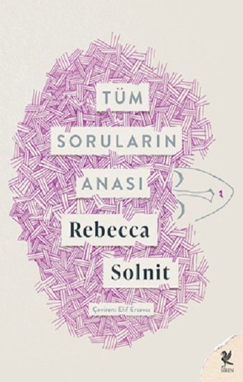 Tüm Soruların Anası – Rebecca Solnit – Siren Yayınları – kitap kapağı