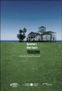 Byzantium’s Other Empire: Trebizond - VEKAM (Koç Üniversitesi Vehbi Koç Ankara Araştırmaları Uygulama ve Araştırma Merkezi ) Kitap