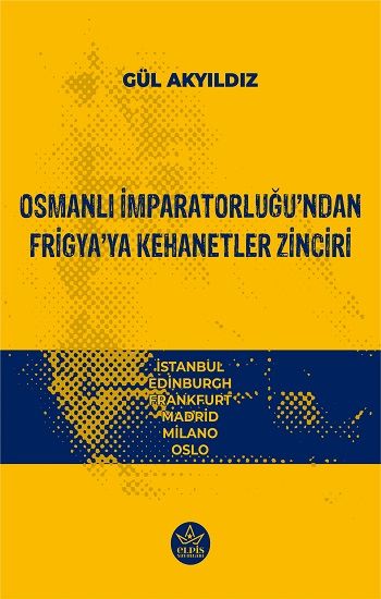 Osmanlı İmparatorluğu’ndan Frigya’ya Kehanetler Zinciri - Elpis Yayınları Kitap