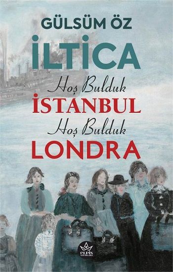 İltica, Hoş Bulduk İstanbul, Hoş Bulduk Londra - Elpis Yayınları Kitap