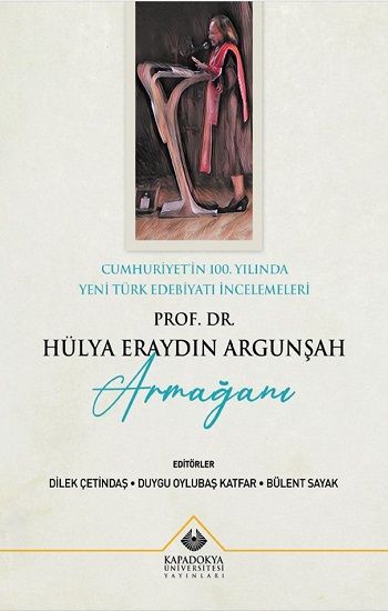 Cumhuriyet'in 100. Yılında Yeni Türk Edebiyatı İncelemeleri : Prof. Dr. Hülya Eraydın Argunşah Armağanı – Kolektif –