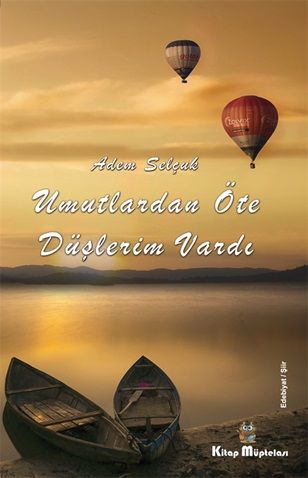 Umutlardan Öte Düşlerim Vardı – Adem Selçuk – Kitap Müptelası Yayınları – kitap kapağı