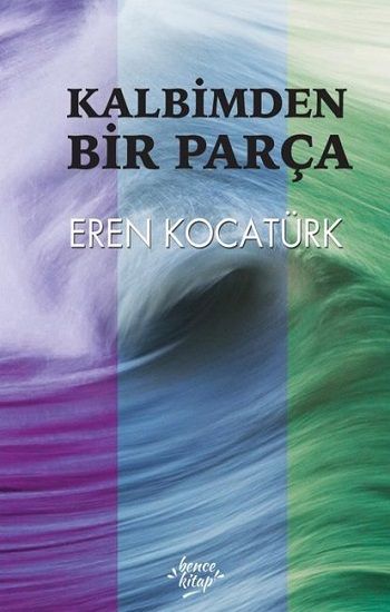 Kalbimden Bir Parça – Eren Kocatürk – Bencekitap – kitap kapağı