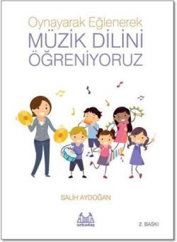 Oynayarak Eğlenerek Müzik Dilini Öğreniyoruz - Arkadaş Yayınları (Müzik Kitapları) Kitap