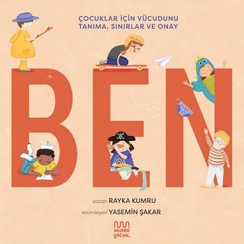 Ben - Çocuklar için Vücudunu Tanıma, Sınırlar ve Onay – Rayka Kumru – Mundi – kitap kapağı