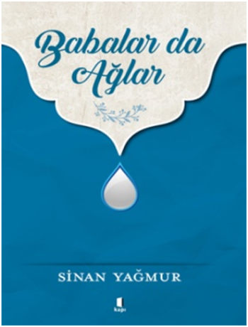 Babalar da Ağlar – Sinan Yağmur – Kapı Yayınları – kitap kapağı