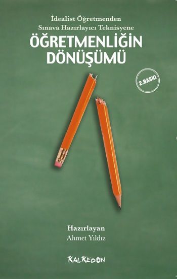 İdealist Öğretmenden Sınava Hazırlayıcı Teknisyene Öğretmenliğin Dönüşümü - Kalkedon Yayıncılık Kitap