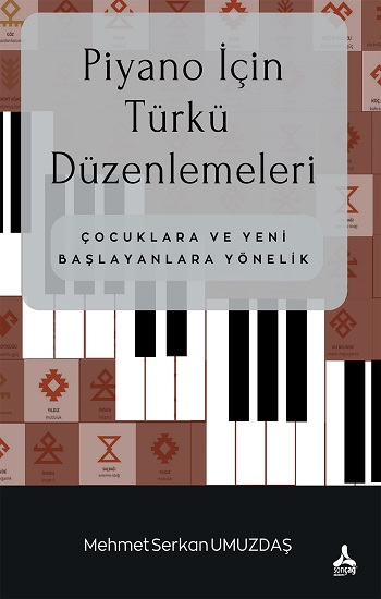 Piyano İçin Türkü Düzenlemeleri Çocuklara Ve Yeni Başlayanlara Yönelik - Sonçağ -Akademik Kitaplar Kitap