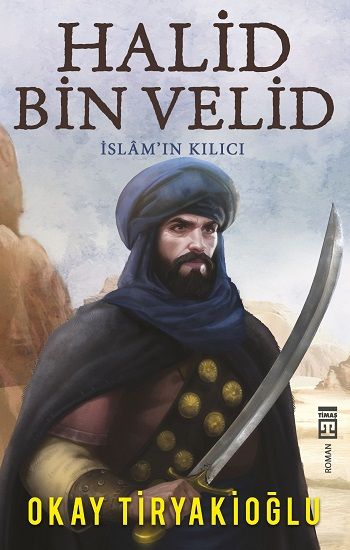 Halid Bin Velid – Okay Tiryakioğlu – Timaş Yayınları – kitap kapağı