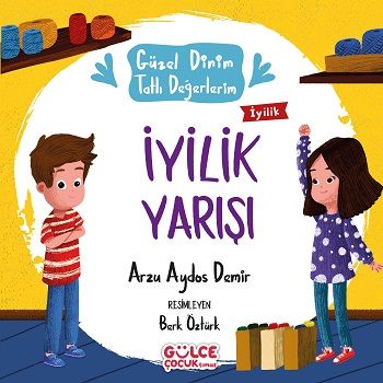 İyilik Yarışı - Güzel Dinim Tatlı Değerlerim - Gülce Kitap Kitap