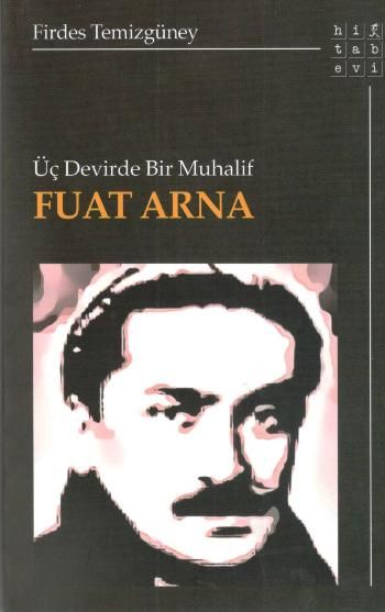 Üç Devirde Bir Muhalif Fuat Arna - Hitabevi Yayınları Kitap