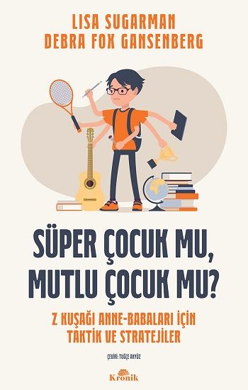 Süper Çocuk mu, Mutlu Çocuk mu? – Lisa Sugarman & Debra Fox Gansenberg – Kronik Kitap – kitap kapağı