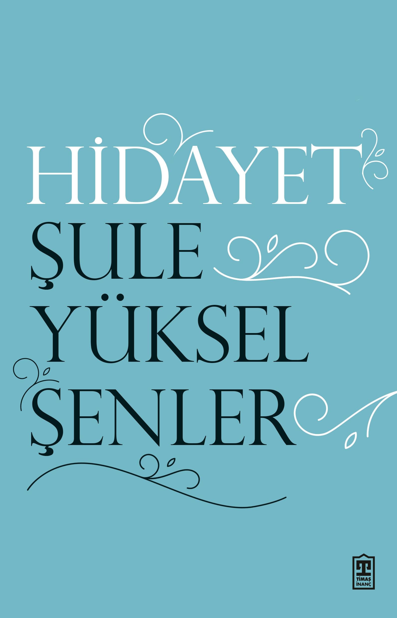 Hidayet – Şule Yüksel Şenler – Timaş Yayınları – kitap kapağı