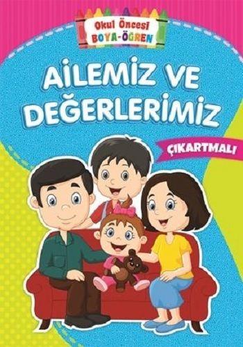 Ailemiz ve Değerlerimiz - Okul Öncesi Boya-Öğren – Kolektif – Beyaz Balina Yayınları – kitap kapağı