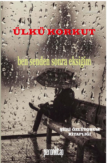 Ben Senden Sonra Eksiğim – Ülkü Korkut – Peron Kitap – kitap kapağı