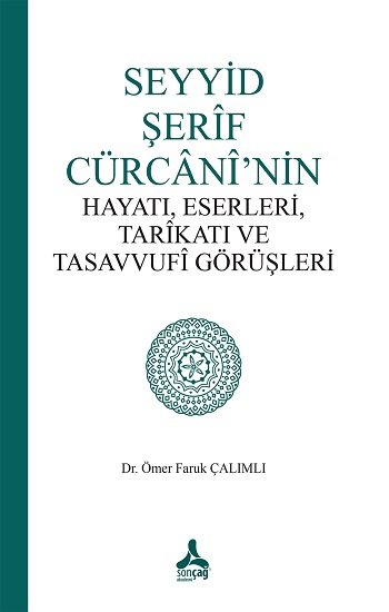 Seyyid Şerif Cürcani’nin Hayatı, Eserleri, Tarikatı Ve Tasavvufi Görüşleri - Sonçağ -Akademik Kitaplar Kitap