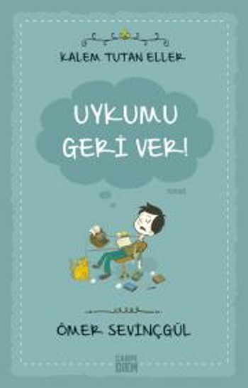 Kalem Tutan Eller - Uykumu Geri Ver! – Ömer Sevinçgül – Carpe Diem Kitapları – kitap kapağı