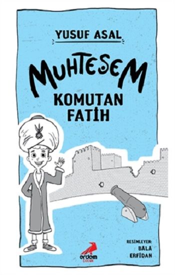 Muhteşem Komutan Fatih  ( Ciltli ) - Erdem Çocuk Kitap