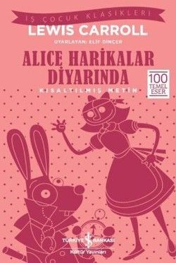 Alice Harikalar Diyarında (Kısaltılmış Metin) 100 Temel Eser - İş Bankası Kültür Yayınları Kitap