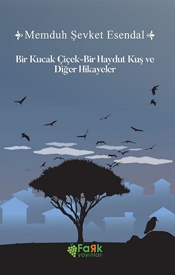 Bir Kucak Çiçek & Bir Haydut Kuş ve Diğer Hikayeler – Memduh Şevket Esendal – Fark Yayınları – kitap kapağı