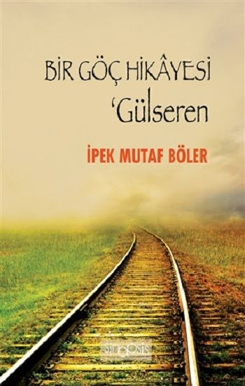 Bir Göç Hikayesi - Gülseren – İpek Mutaf Böler – Sinopsis Yayınları – kitap kapağı