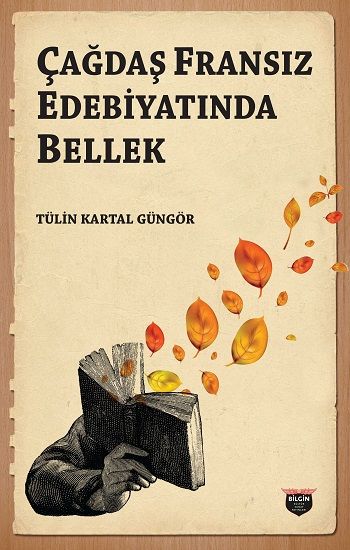 Çağdaş Fransız Edebiyatında Bellek – Tülin Kartal Güngör – Bilgin Kültür Sanat – kitap kapağı