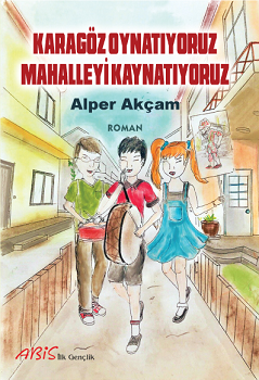 Karagöz Oynatıyoruz - Mahalleyi Kaynatıyoruz - Abis Yayıncılık Kitap