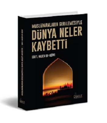 Müslümanların Gerilemesiyle Dünya Neler Kaybetti - Risale Kitap