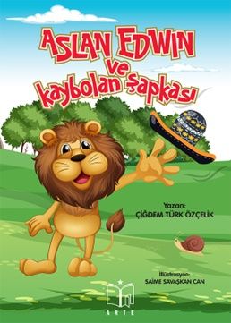 Aslan Edwin ve Kaybolan Şapkası – Çiğdem Türk Özçelik – Arte – kitap kapağı