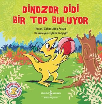 Dinozor Didi Bir Top Buluyor - İş Bankası Kültür Yayınları Kitap
