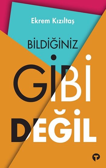 Bildiğiniz Gibi Değil – Ekrem Kızıltaş – Turkuvaz Kitap – kitap kapağı