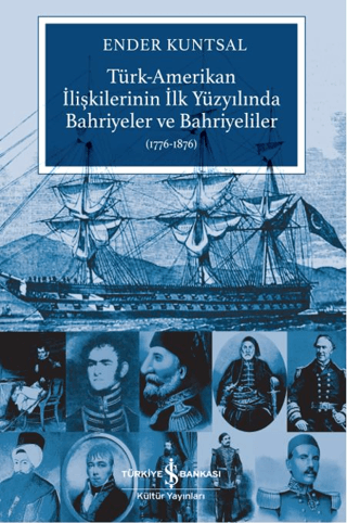 Türk-Amerikan İlişkilerinin İlk Yüzyılında Bahriyeler ve Bahriyeliler (1776-1876) - İş Bankası Kültür Yayınları Kitap