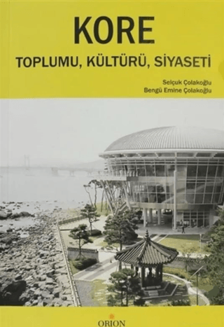 Kore Toplumu, Kültürü, Siyaseti – Selçuk Çolakoğlu – Orion Kitabevi – kitap kapağı
