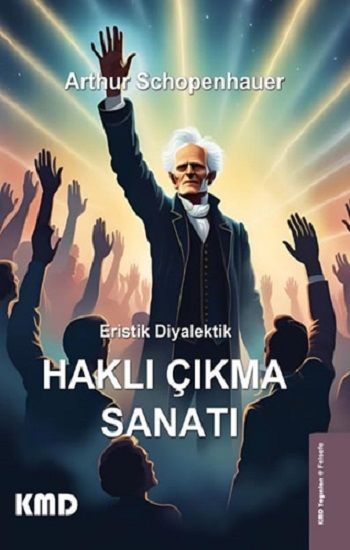 Eristik Diyalektik - Haklı Çıkma Sanatı – Arthur Schopenhauer – KMD Yayınları – kitap kapağı