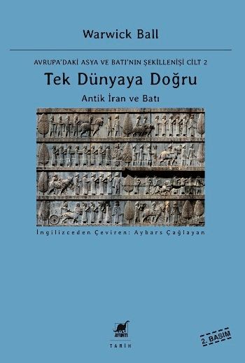 Tek Dünyaya Doğru - Antik İran ve Batı - Avrupa'daki Asya ve Batı'nın Şekillenişi Cilt 2 – Warwick Ball – Ayrıntı