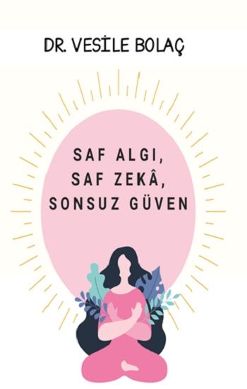 Saf Algı, Saf Zekâ, Sonsuz Güven – Vesile Bolaç – Platanus Publishing – kitap kapağı