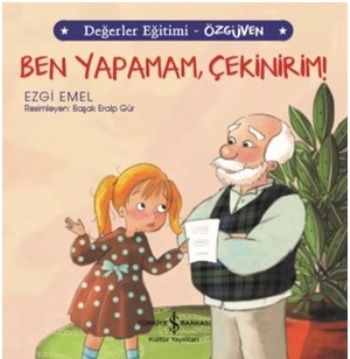 Ben Yapamam Çekinirim - Değerler Eğitimi Özgüven – Ezgi Emel – İş Bankası Kültür Yayınları – kitap kapağı